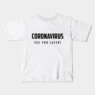 CORONAVIRUS See You Later! Kids T-Shirt